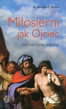 Miłosierni jak Ojciec - Mirosław S. Wróbel [KSIĄŻKA]