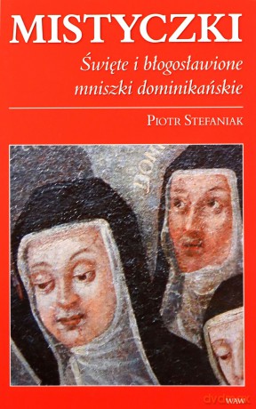 Mistyczki Święte i błogosławione mniszki dominikańskie - Piotr Stefaniak [KSIĄŻKA]