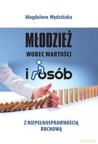 Młodzież wobec wartości i osób z niepełnosprawnością ruchową - Magdalena Wędzińska [KSIĄŻKA]
