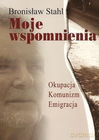 Moje wspomnienia - Bronisław Stahl [KSIĄŻKA]