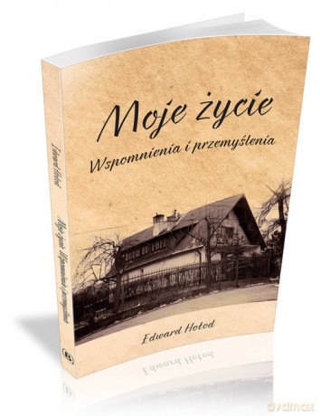 Moje życie Wspomnienia i przemyślenia - Edward Hołod [KSIĄŻKA]