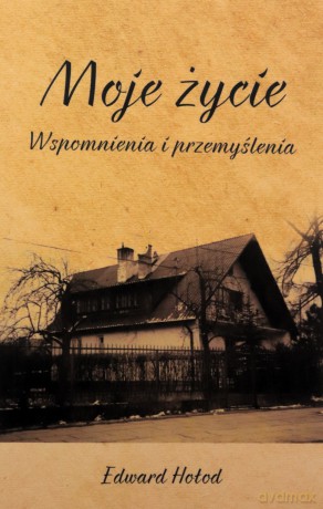 Moje życie Wspomnienia i przemyślenia - Edward Hołod [KSIĄŻKA]