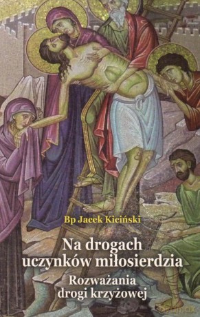Na drogach uczynków miłosierdzia - Jacek Kiciński [KSIĄŻKA]