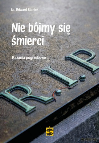 Nie bójmy się śmierci - Edward Staniek [KSIĄŻKA]