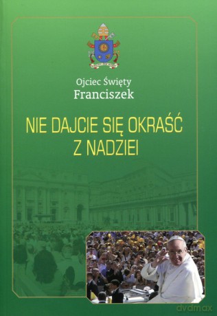 Nie dajcie się okraść z nadziei - Święty Franciszek Ojciec [KSIĄŻKA]