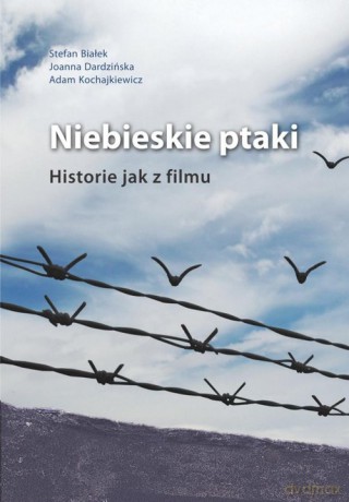 Niebieskie ptaki - Stefan Białek, Joanna Dardzińska [KSIĄŻKA]