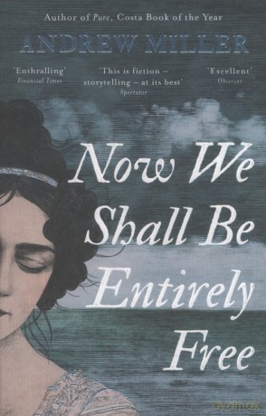 Now We Shall Be Entirely Free - Andrew Miller [KSIĄŻKA]