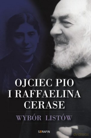 Ojciec Pio i Raffaelina Cerase Wybór listów [KSIĄŻKA]