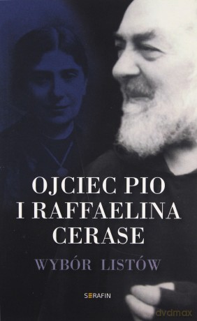 Ojciec Pio i Raffaelina Cerase Wybór listów [KSIĄŻKA]