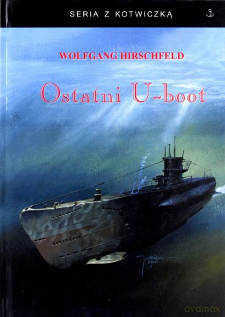 Ostatni U-boot - Wolfgang Hirschfeld [KSIĄŻKA]