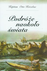 Podróże naokoło świata - Otto Kotzebue [KSIĄŻKA]