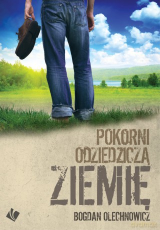 Pokorni odziedziczą ziemię - Bogdan Olechnowicz [KSIĄŻKA]