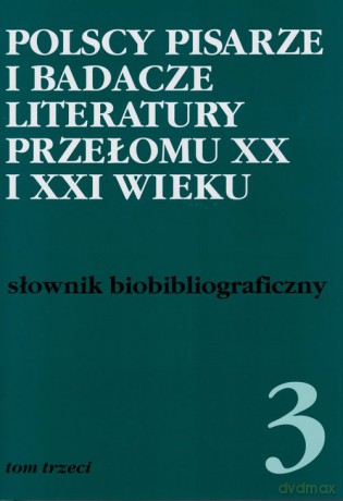 Polscy pisarze i badacze literatury przełomu XX i XXI wieku (Tom 3) [KSIĄŻKA]