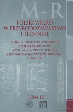 Polski wkład w przyrodoznawstwo i technikę. (Tom 3) M-R [KSIĄŻKA]