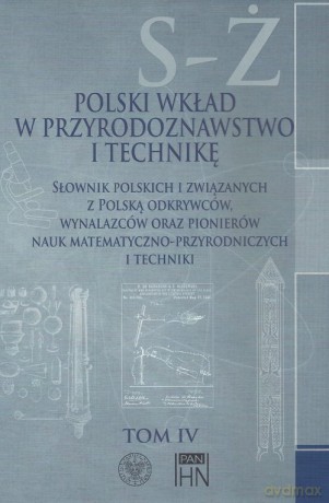 Polski wkład w przyrodoznawstwo i technikę. (Tom 4) S-Ż [KSIĄŻKA]