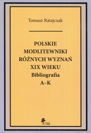 Polskie modlitewniki różnych wyznań XIX wieku - Tomasz Ratajczak [KSIĄŻKA]
