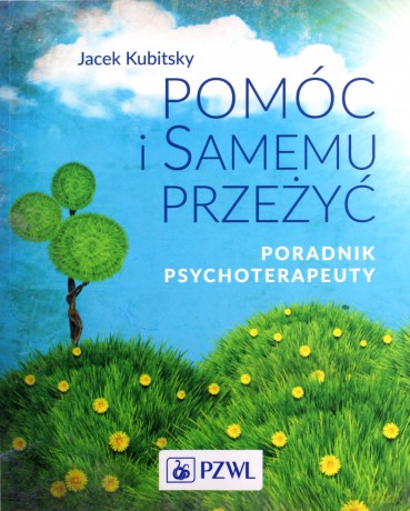 Pomóc i samemu przeżyć Poradnik psychoterapeuty - Jacek Kubitsky [KSIĄŻKA]
