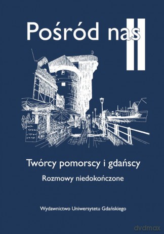 Pośród nas II Twórcy pomorscy i gdańscy [KSIĄŻKA]