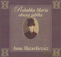 Prababka Maria obiera jabłka - Anna Mazurkiewicz [KSIĄŻKA]