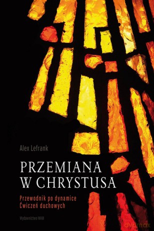 Przemiana w Chrystusa - Alex Lefrank [KSIĄŻKA]