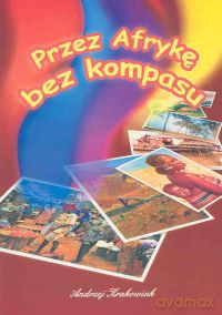 Przez Afrykę bez kompasu - Andrzej Krakowiak [KSIĄŻKA]