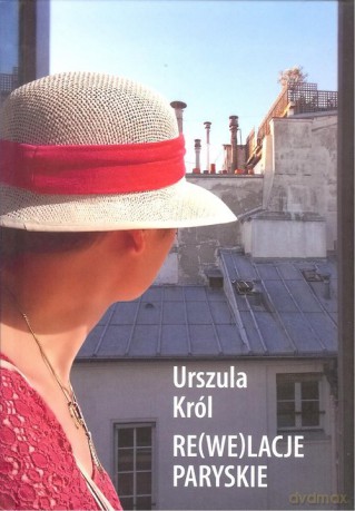 Re(we)lacje paryskie - Urszula Król [KSIĄŻKA]