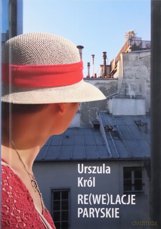 Re(we)lacje paryskie - Urszula Król [KSIĄŻKA]