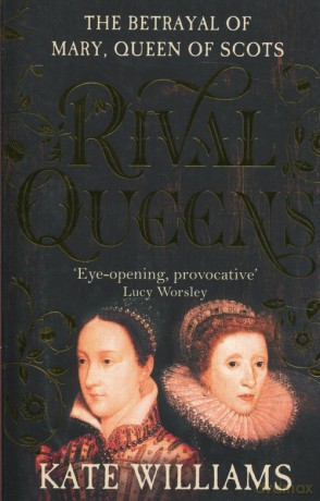 Rival Queens: The Betrayal of Mary, Queen of Scots [KSIĄŻKA]