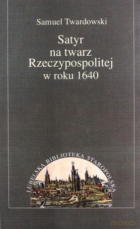 Satyr ma twarz Rzeczpospolitej w roku 1640 - Samuel Twardowski [KSIĄŻKA]