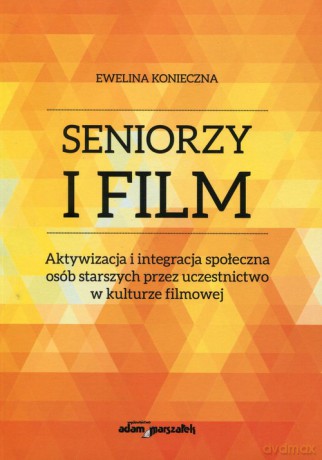 Seniorzy i film - Ewelina Konieczna [KSIĄŻKA]