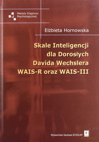 Skale Inteligencji dla Dorosłych Davida Wechslera WAIS-R oraz WAIS-III - Elżbieta Hornowska [KSIĄŻKA]