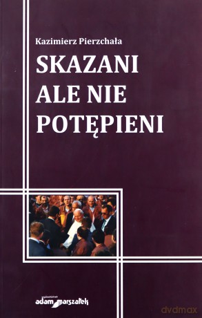 Skazani ale nie potępieni - Kazimierz Pierzchała [KSIĄŻKA]