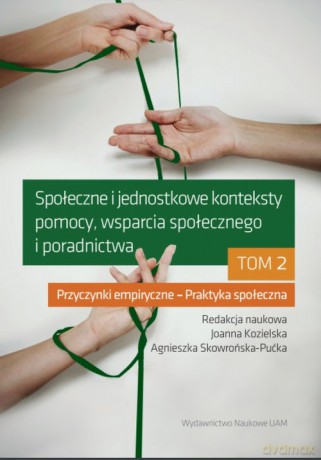 Społeczne i jednostkowe konteksty pomocy, wsparcia społecznego i poradnictwa. (Tom 2) [KSIĄŻKA]