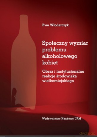 Społeczny wymiar problemu alkoholowego kobiet - Ewa Włodarczyk [KSIĄŻKA]