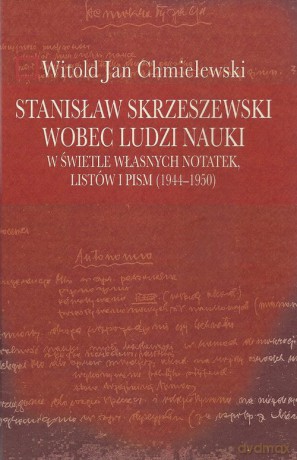 Stanisław Skrzeszewski wobec ludzi nauki - Witold Jan Chmielewski [KSIĄŻKA]