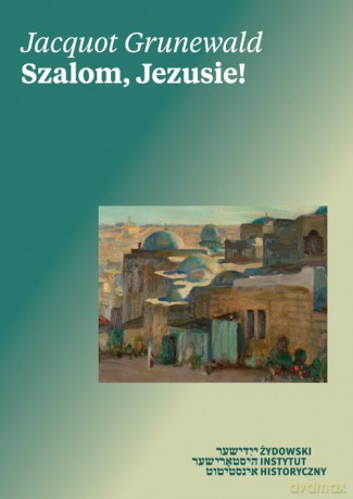 Szalom, Jezusie! - Jacquot Grunewald [KSIĄŻKA]