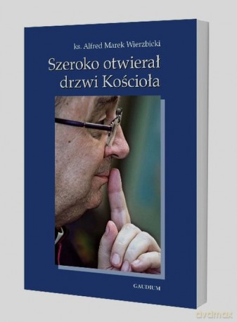 Szeroko otwierał drzwi Kościoła - Alfred Wierzbicki [KSIĄŻKA]