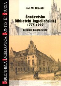 Środowisko Biblioteki Jagiellońskiej 1775-1939 - Jan W. Brzeski [KSIĄŻKA]