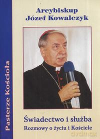 Świadectwo i slużba Rozmowy o życiu i Kośćiele - Józef Kowalczyk [KSIĄŻKA]
