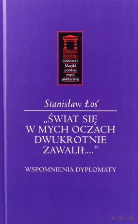 Świat się w mych oczach dwukrotnie zawalił - Stanisław Łoś [KSIĄŻKA]