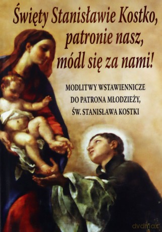 Święty Stanisławie Kostko, patronie nasz, módl się za nami! [KSIĄŻKA]
