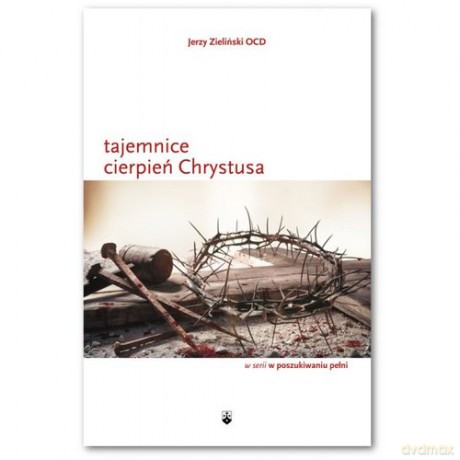 Tajemnice cierpień Chrystusa - Jerzy Zieliński [KSIĄŻKA]