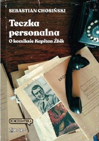 Teczka personalna. O komiksie Kapitan Żbik - Sebastian Chosiński [KOMIKS]