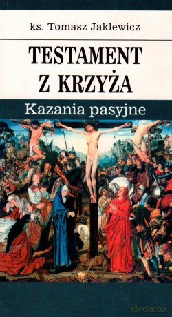Testament z krzyża - Tomasz Jaklewicz [KSIĄŻKA]