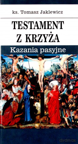 Testament z krzyża - Tomasz Jaklewicz [KSIĄŻKA]