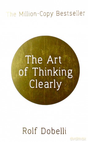 The Art of Thinking Clearly - Rolf Dobelli [KSIĄŻKA]