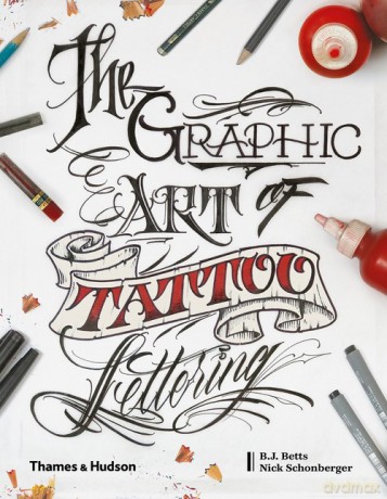 The Graphic Art of Tattoo Lettering - B.J. Betts, Nick Schonberger [KSIĄŻKA]