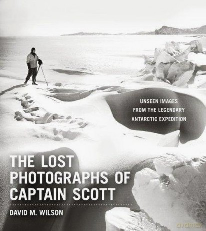 The Lost Photographs of Captain Scott - David M. Wilson [KSIĄŻKA]