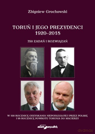 Toruń i jego prezydenci 1920-2018 - Zbigniew Grochowski [KSIĄŻKA]