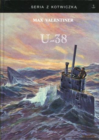 U-38 Śladami Vikingów na pokładzie U-boota - Max Valentiner [KSIĄŻKA]
